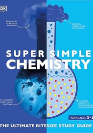 Super Simple Chemistry: The Ultimate Bitesize Study Guide 3-4